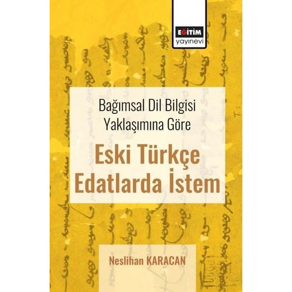 Bağımsal Dil Bilgisi Yaklaşımına Göre Eski Türkçe Edatlarda İstem | Eğitim Yayınevi - Bilimsel Eserler (Ciltsiz)