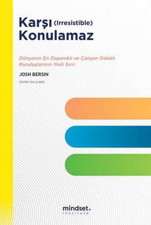 Karşı Konulamaz - Dünyanın En Dayanıklı ve Çalışan Odaklı Kuruluşlarının Yedi Sırrı | Mindset Instute Yayınları (İnce Kapak)