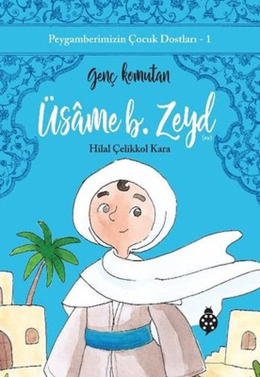 Üsame B. Zeyd: Genç Komutan - Peygamberimizin Çocuk Dostları 1 | Uğurböceği