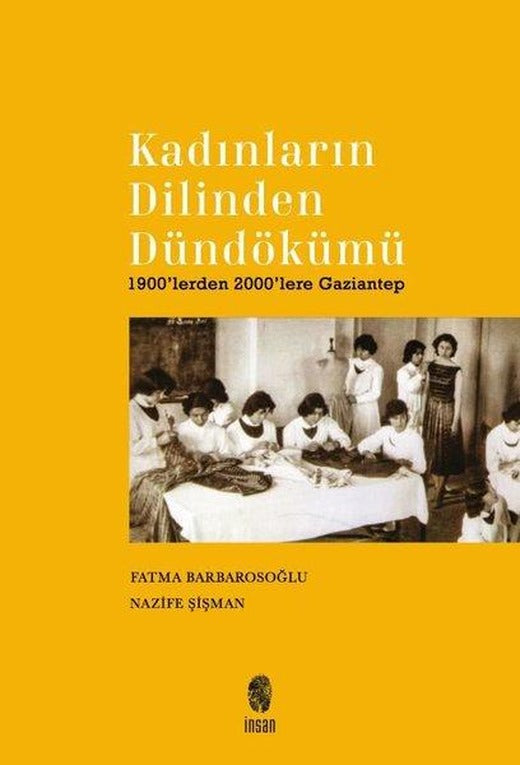 Kadınların Dilinden Dündökümü - 1900'lerden 2000'lere Gaziantep | İnsan Yayınları (İnce Kapak)