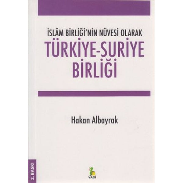 İslam Birliği’nin Nüvesi Olarak Türkiye - Suriye Birliği