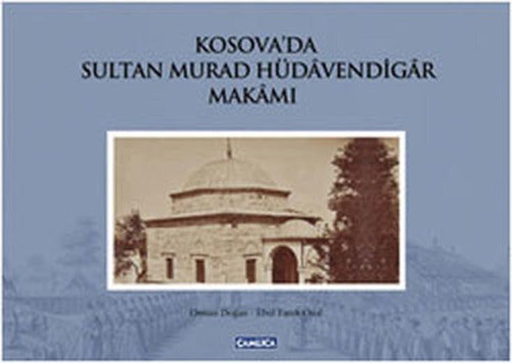 Kosova'da Sultan Murad Hüdavendigar Makamı | Çamlıca Basım Yayın