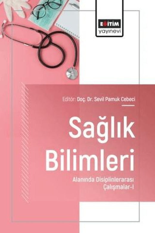 Sağlık Bilimleri Alanında Disiplinlerarası Çalışmalar -1 | Eğitim Yayınevi - Bilimsel Eserler (Ciltsiz)