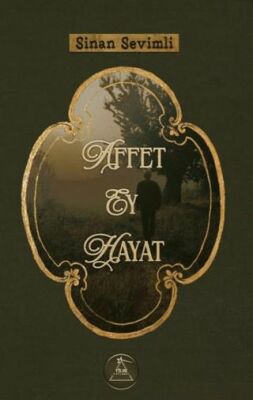 Affet Ey Hayat - Sinan Sevimli kitap kapağı