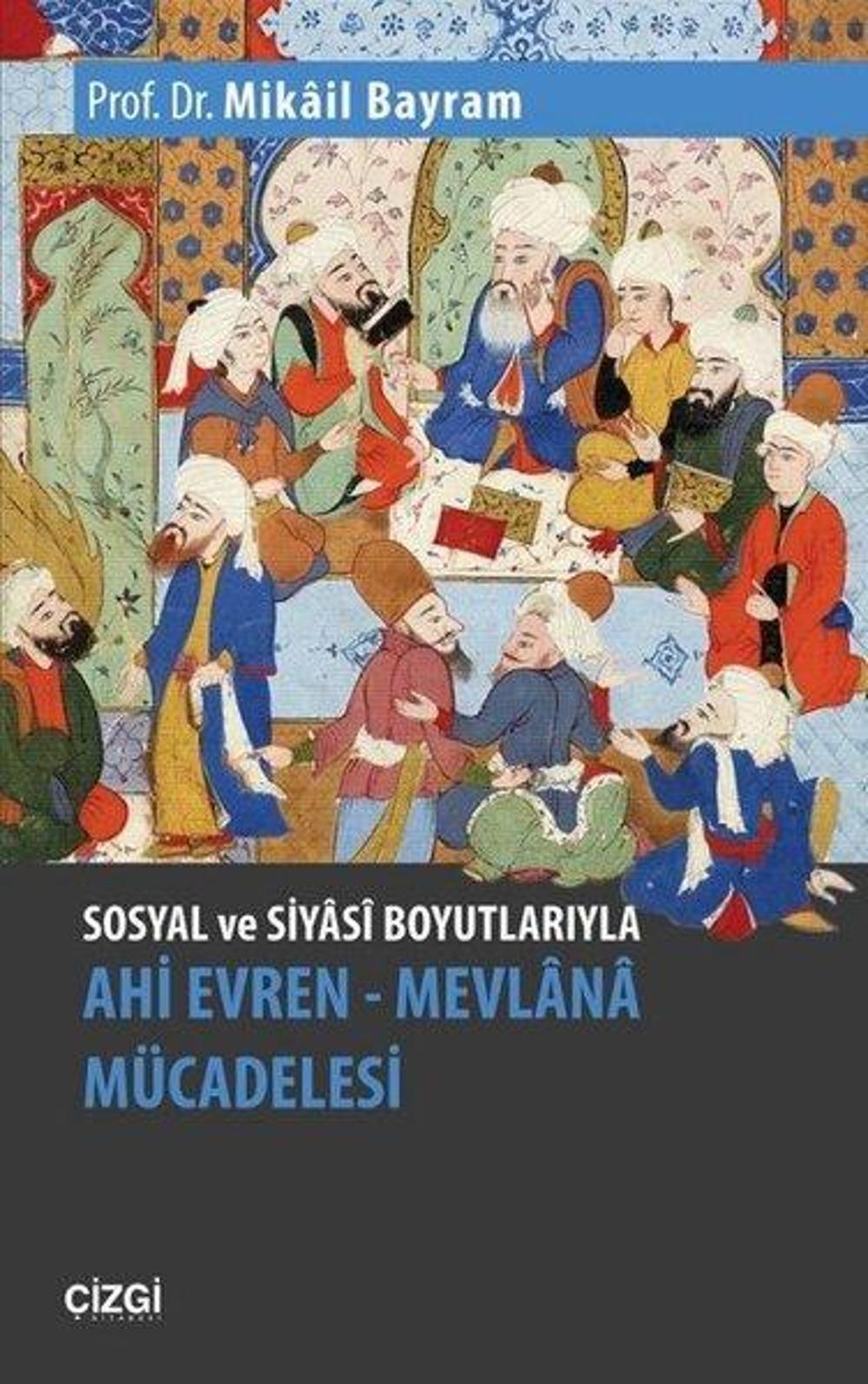 Sosyal ve Siyasi Boyutlarıyla Ahi Evren-Mevlana Mücadelesi | Çizgi Kitabevi