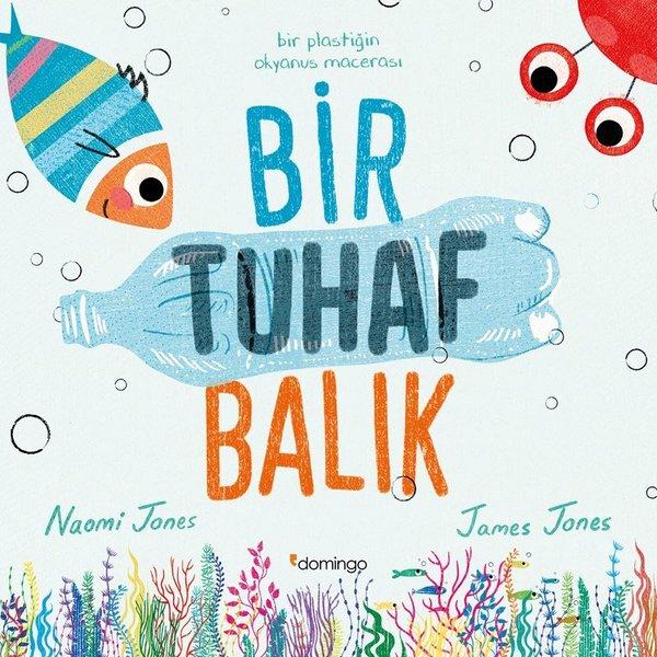Bir Tuhaf Balık - Bir Plastiğin Okyanus Macerası | Domingo Yayınevi (İnce Kapak) - Resim 1