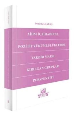 AİHM İçtihadında Pozitif Yükümlülüklerde Takdir Marjı: Kırılgan Gruplar Perspektifi - Deniz Karadaş kitap kapağı