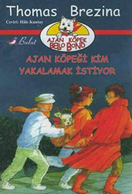 Ajan Köpek Bello Bond / Bello Bond'u Kim Yakalamak İstiyor - Thomas Brezina kitap kapağı