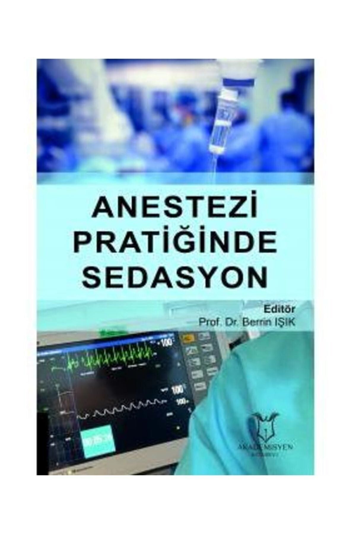 Akademisyen Yayınevi Anestezi Pratiğinde Sedasyon - Prof. Dr. Berrin IŞIK kitap kapağı