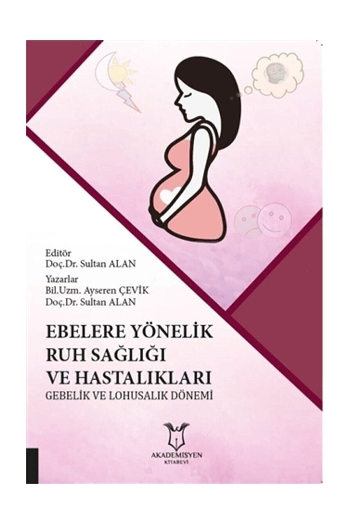 Akademisyen Yayınevi Ebelere Yönelik Ruh Sağlığı Ve Hastalıkları: Gebelik Ve Lohusalık Dönemi kitap kapağı