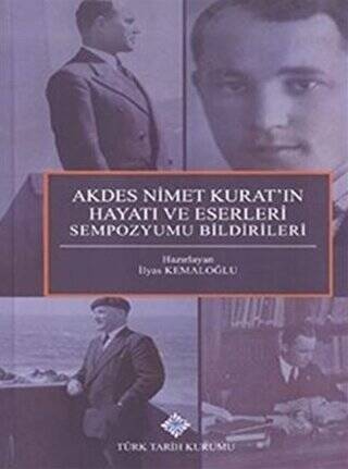 Akdes Nimet Kurat`ın Hayatı ve Eserleri Sempozyumu Bildirileri - İlyas Kemaloğlu kitap kapağı