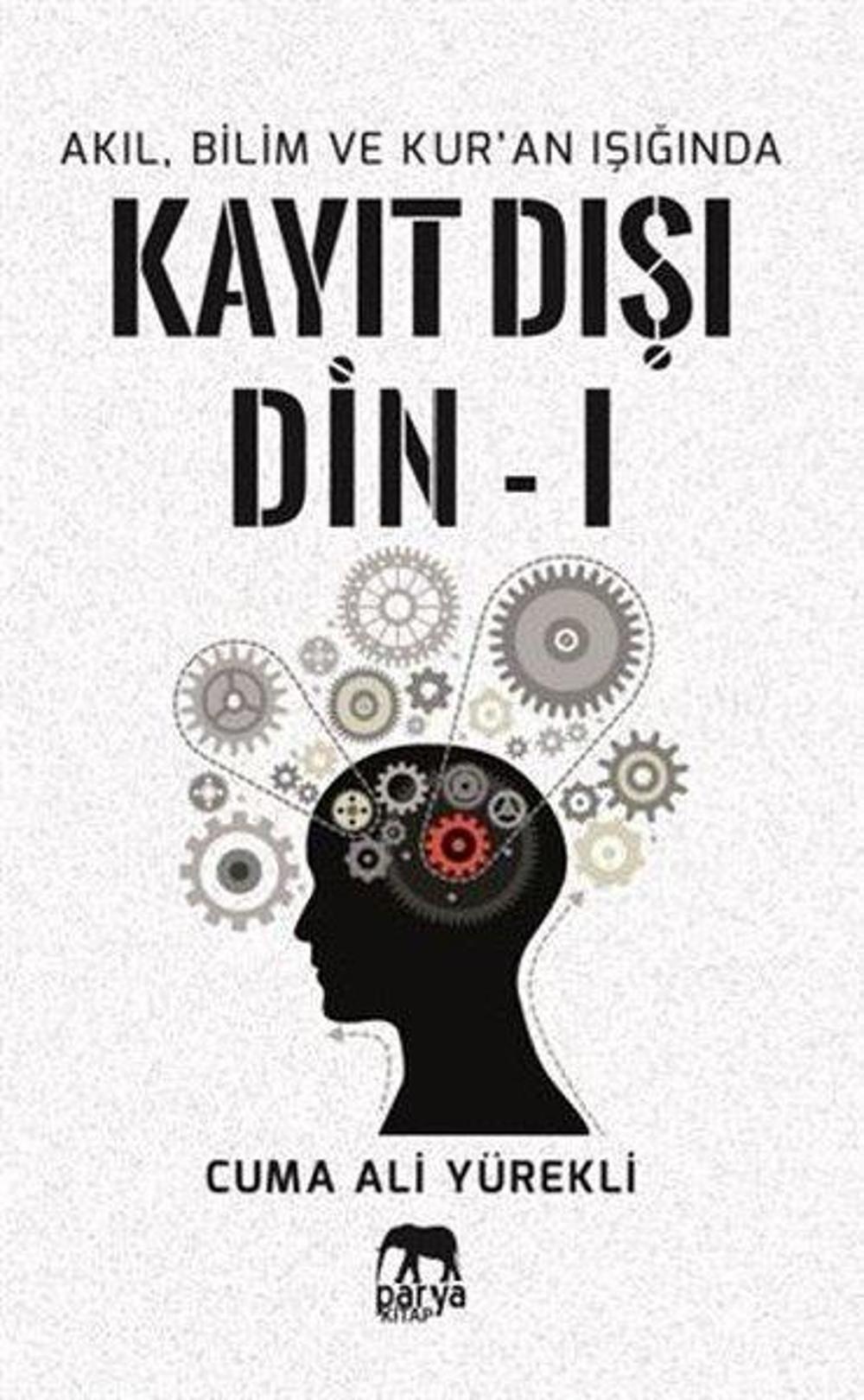 Akıl, Bilim ve Kur'an Işığında Kayıt Dışı Din 1 | Parya Kitap