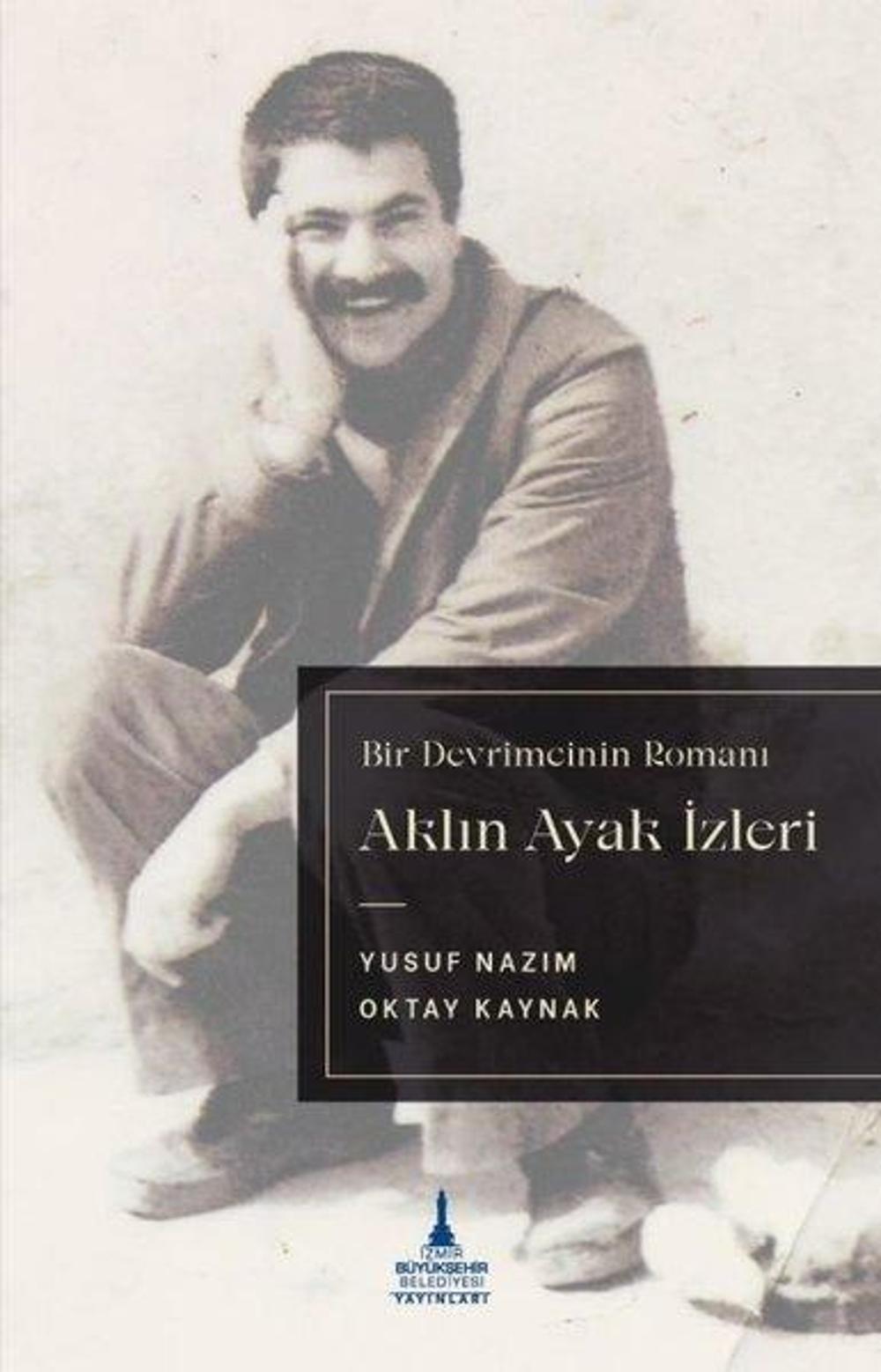 Aklın Ayak İzleri - Bir Devrimcinin Romanı | İzmir B.Şehir Belediyesi Yayınları