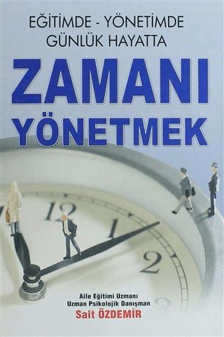 Eğitimde Yönetimde Günlük Hayatta Zamanı Yönetmek | Yazarın Kendi Yayını - Sait Özdemir (Ciltsiz) - Resim 1