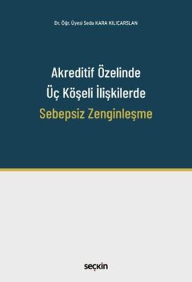 Akreditif Özelinde Üç Köşeli İlişkilerde Sebepsiz Zenginleşme - Seda Kara Kılıçarslan kitap kapağı