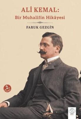 Ali Kemal: Bir Muhalifin Hikâyesi - Faruk Gezgin kitap kapağı