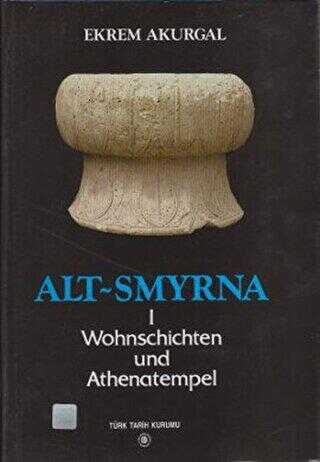 Alt Smyrna 1 - Wohnschichten und Athenatempel - Ekrem Akurgal kitap kapağı