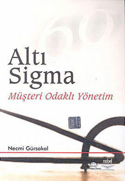 Altı Sigma Müşteri Odaklı Yönetim - Prof. Dr. Necmi Gürsakal kitap kapağı