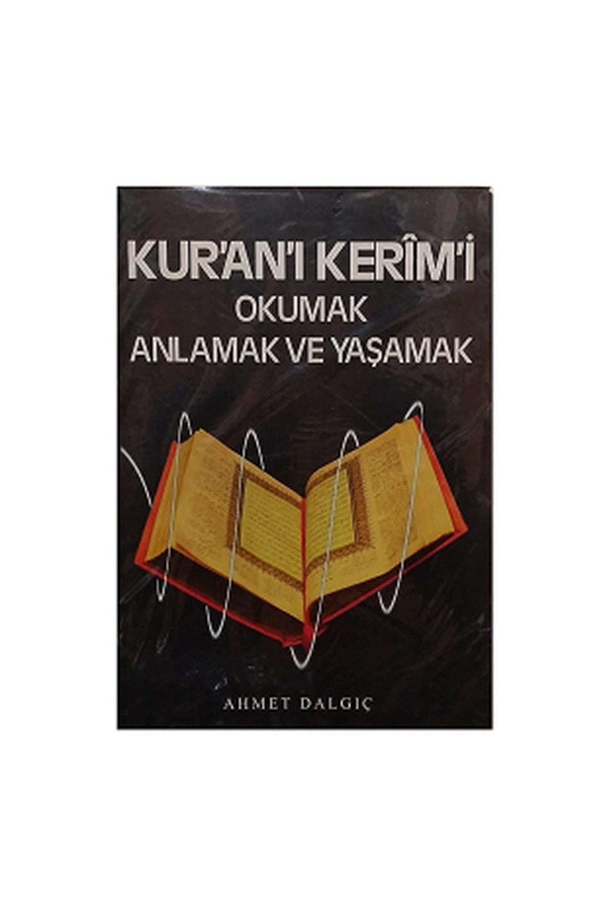 Anadolu Manşet Gazetesi Yayınları Kur'An'I Kerim'İ Okumak Anlamak Ve Yaşamak Ahmet Dalgıç - Ahmet Dalgıç kitap kapağı