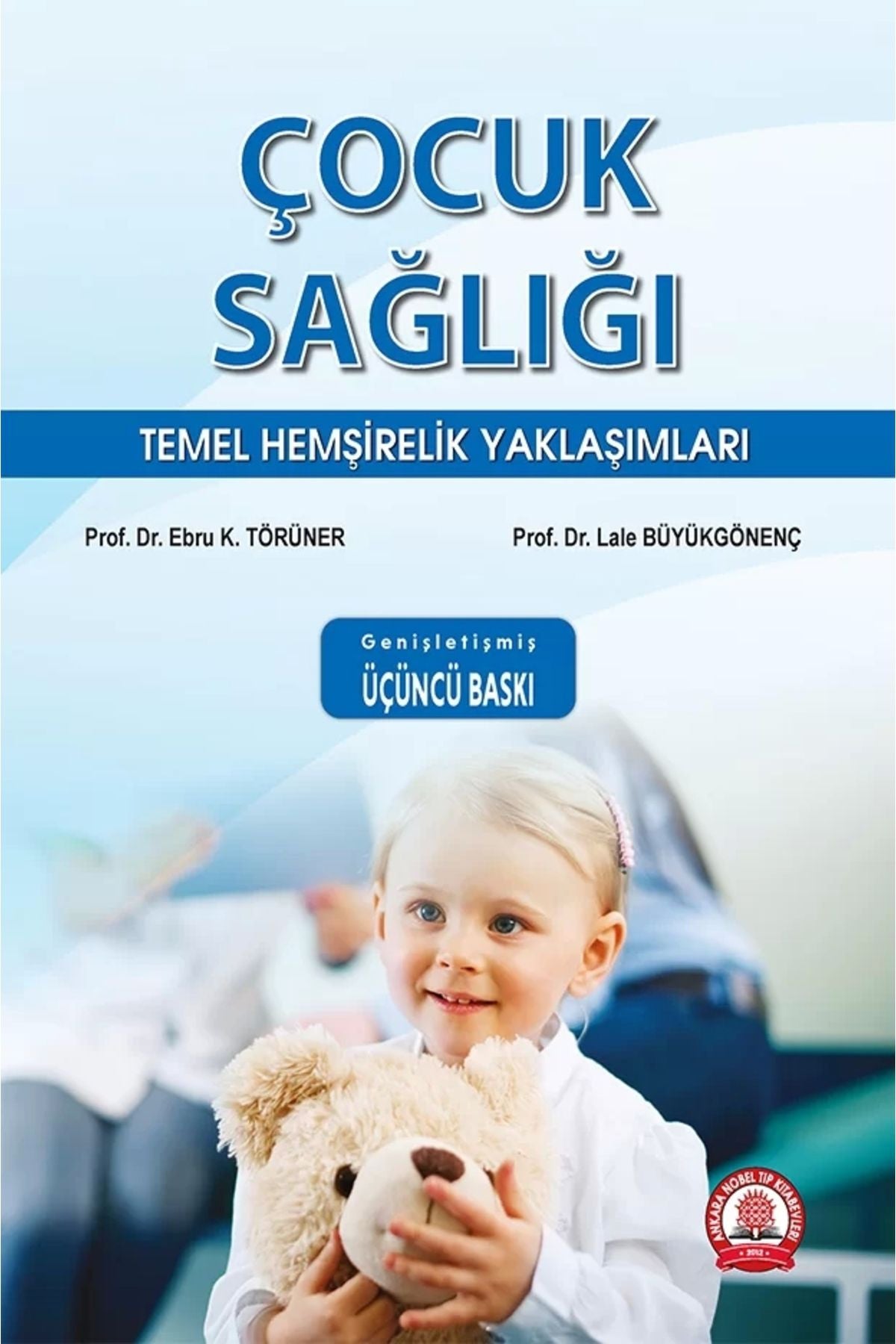 Çocuk Sağlığı Temel Hemşirelik Yaklaşımları Genişletilmiş 3. Baskı kitap kapağı