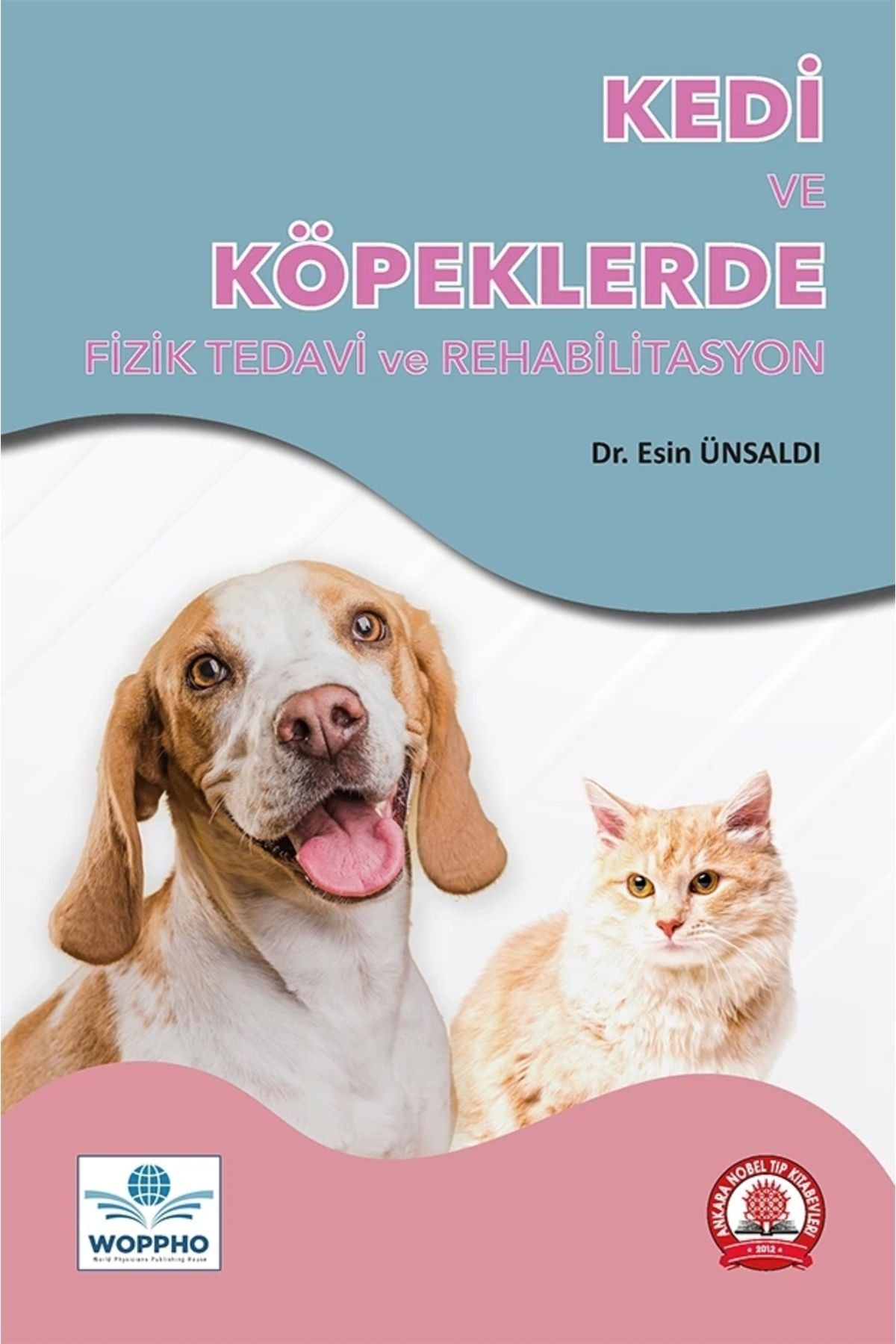 Kedi Ve Köpeklerde Fizik Tedavi Ve Rehabilitasyon - Dr. Esin ÜNSALDI kitap kapağı