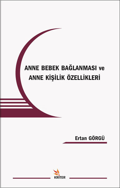Anne Bebek Bağlanması Ve Anne Kişilik Özellikleri - Ertan Görgü kitap kapağı
