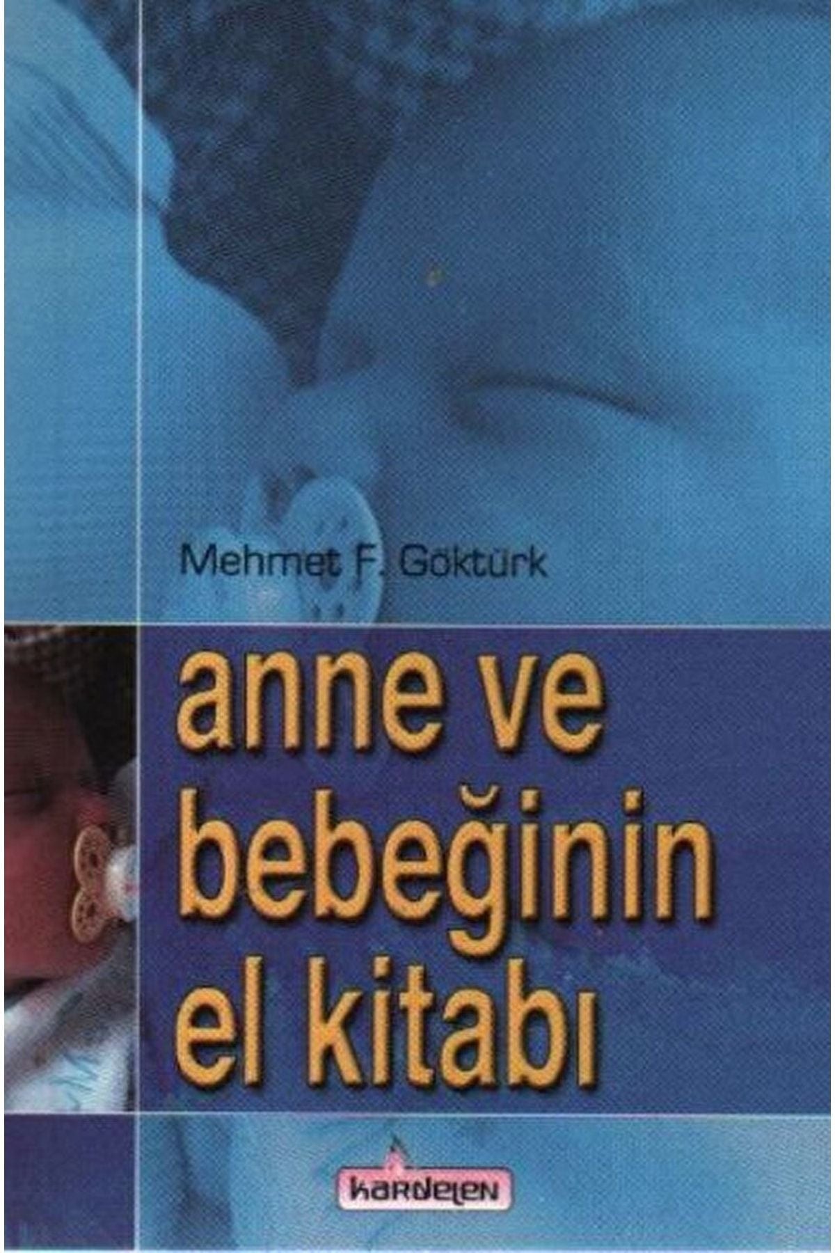 Anne Ve Bebeğinin El Kitabı / Mehmet F. Göktürk (Cep Boy) - Mehmet F. Göktürk kitap kapağı