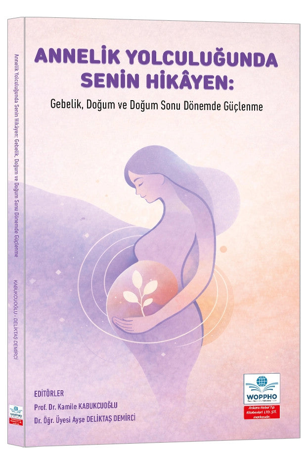 Annelik Yolculuğunda Senin Hikâyen: Gebelik, Doğum ve Doğum Sonu Dönemde Güçlenme kitap kapağı