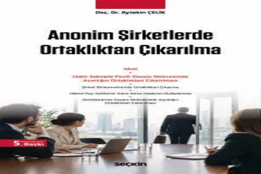Anonim Şirketlerde Ortaklıktan Çıkarılma Doç. Dr. Aytekin Çelik kitap kapağı