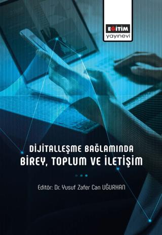 Dijitalleşme Bağlamında Birey, Toplum ve İletişim | Eğitim Yayınevi - Bilimsel Eserler (Ciltsiz) - Resim 1