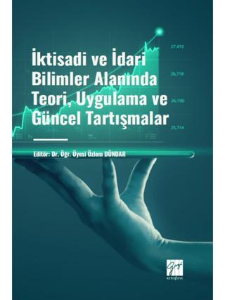 İktisadi ve İdari Bilimler Alanında Teori, Uygulama ve Güncel Tartışmalar | Gazi Kitabevi (Ciltsiz) - Resim 1
