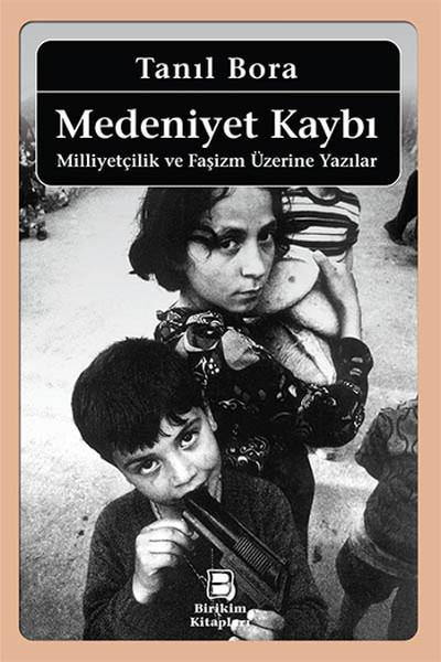 Medeniyet Kaybı - Milliyetçilik ve Faşizm Üzerine Yazılar | Birikim Yayınları - Yerli Araştırmalar Dizisi (İnce Kapak) - Resim 1