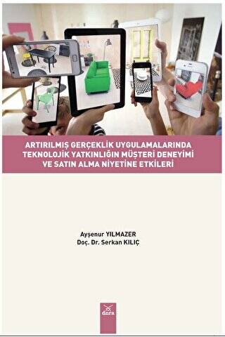 Artırılmış Gerçeklik Uygulamalarında Teknolojik Yatkınlığın Müşteri Deneyimi ve Satın Alma Niyetine - Ayşenur Yılmazer kitap kapağı