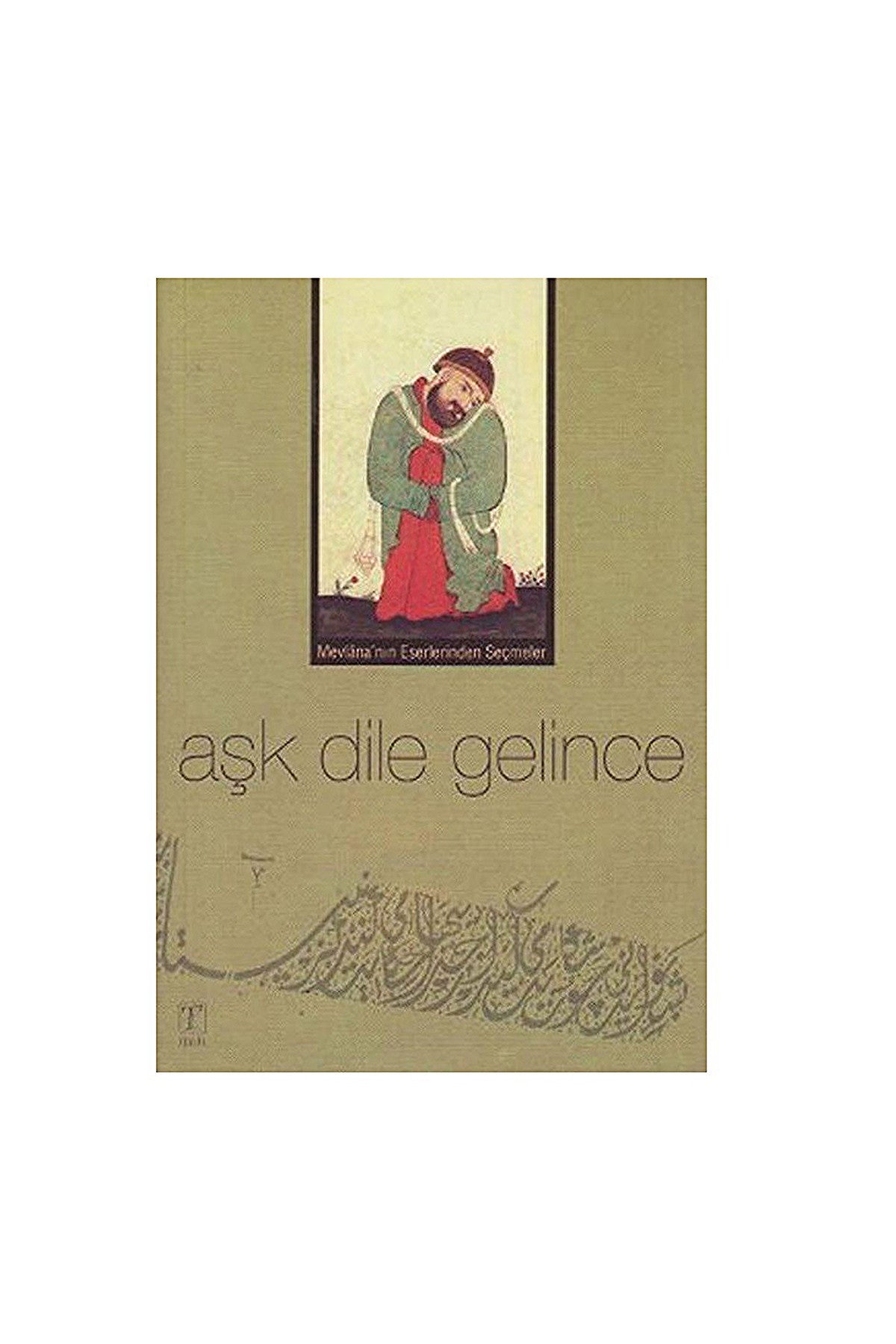 Aşk Dile Gelince Mevlana'Nın Eserlerinden Seçmeler - Eren Bahadır kitap kapağı