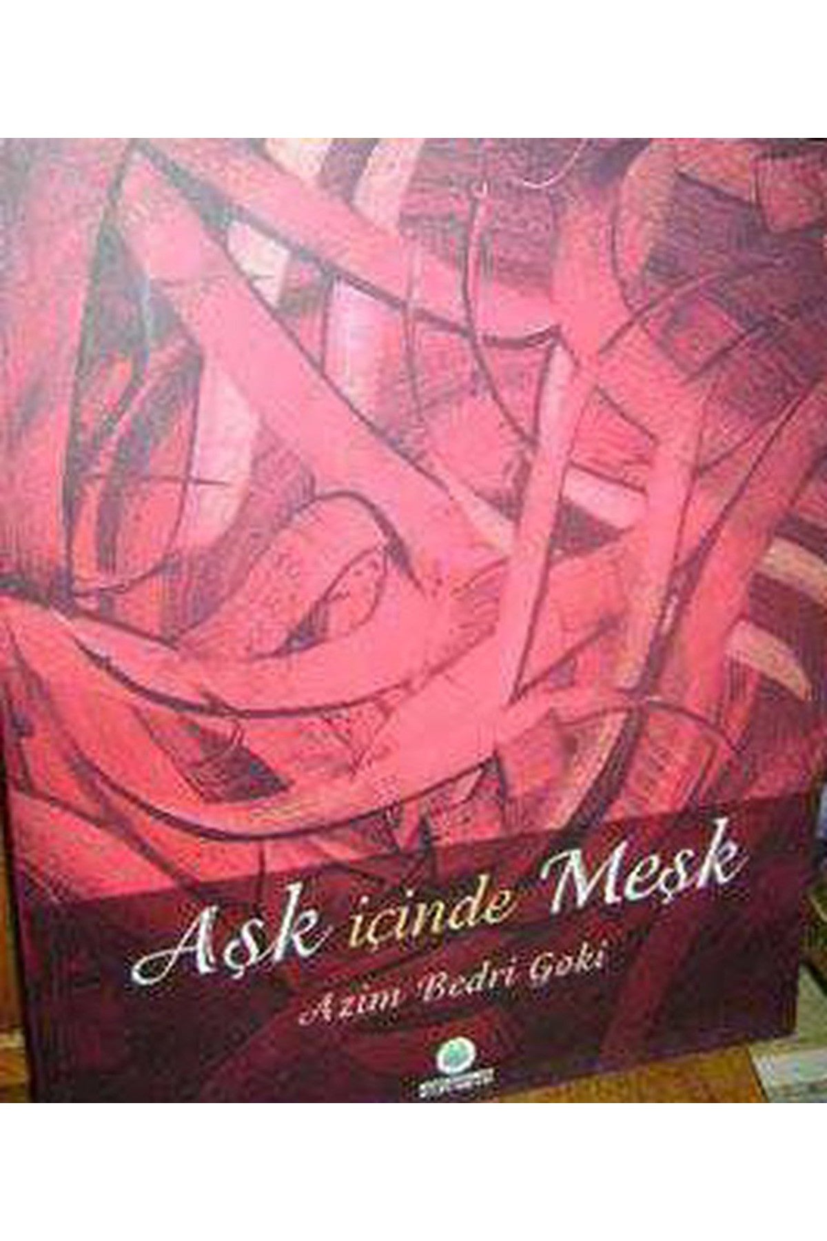 Aşk İçinde Meşk - Azim Bedri Goki / Hat Sergisi Kataloğu (2012 Basım) kitap kapağı