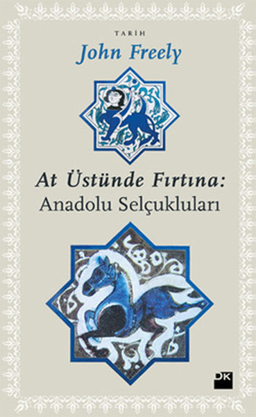 At Üstünde Fırtına Anadolu Selçukluları - John Freely kitap kapağı