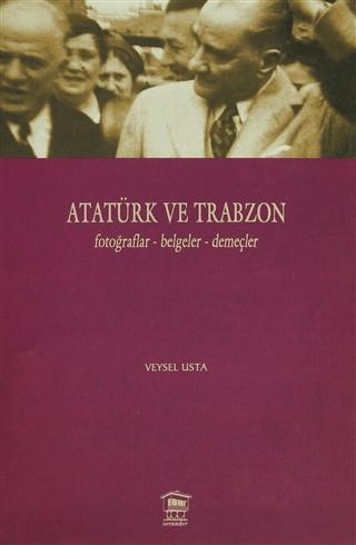 Atatürk ve Trabzon Fotoğraflar - Belgeler - Demeçler