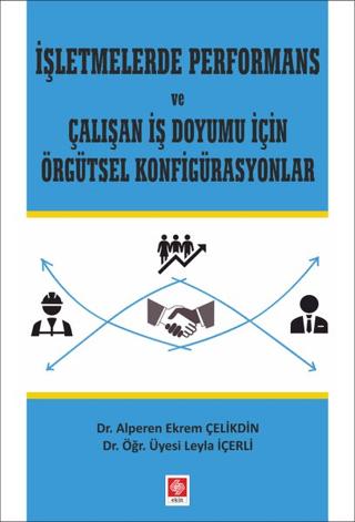 İşletmelerde Performans ve Çalışan İş Doyumu İçin Örgütsel Konfigürasyonlar | Ekin Basım Yayın (Ciltsiz) - Resim 1