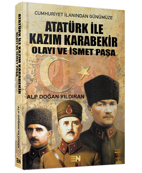 Atatürk ile Kazım Karabekir Olayı ve İsmet Paşa - Alp Doğan Yıldıran kitap kapağı