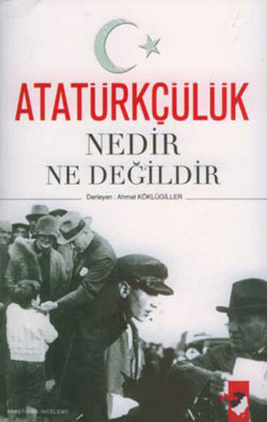 Atatürkçülük Nedir Ne Değildir - Ahmet Köklügiller kitap kapağı