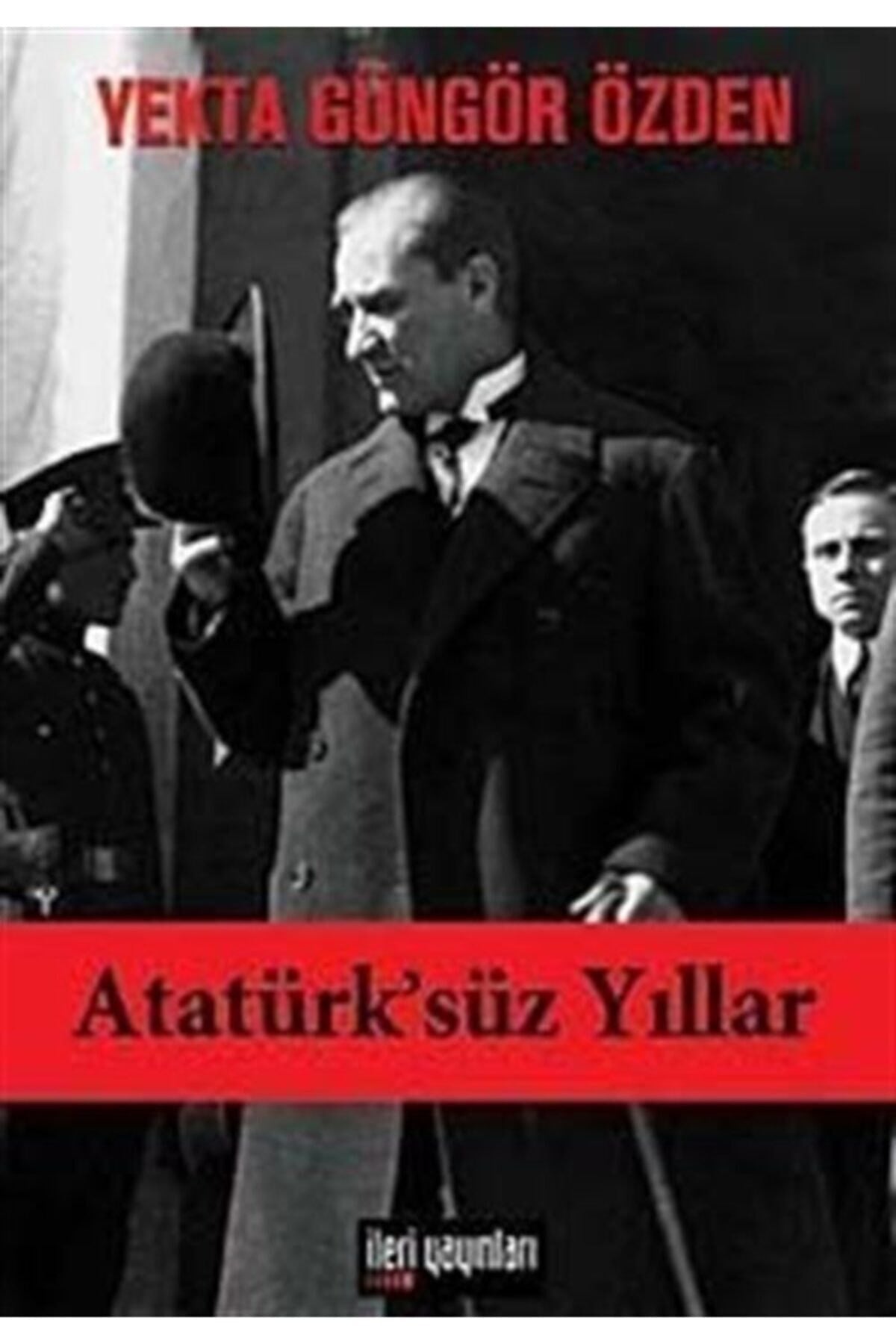 Atatürk'Süz Yıllar - Yekta Güngör Özden kitap kapağı