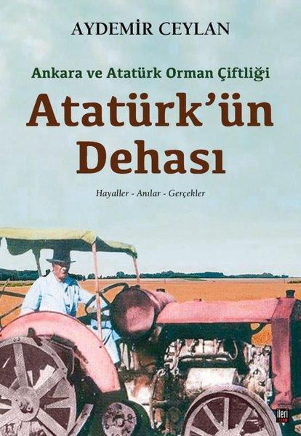 Atatürk'ün Dehası: Ankara ve Atatürk Orman Çiftliği | İleri Yayınları