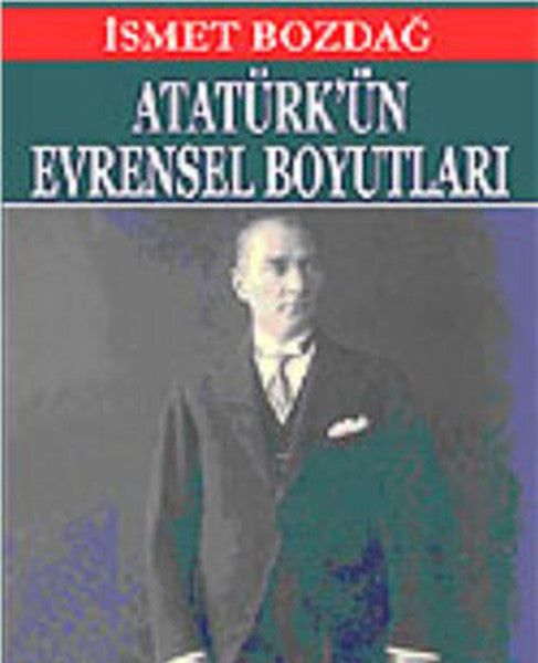 Atatürk'ün Evrensel Boyutları - İsmet Bozdağ kitap kapağı
