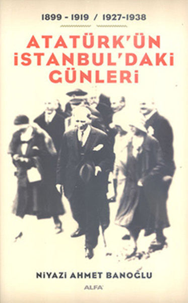Atatürk'ün İstanbul'daki Günleri - Niyazi Ahmet Banoğlu kitap kapağı