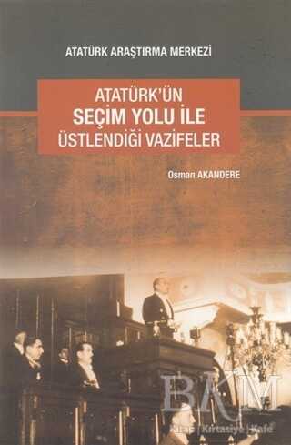 Atatürk`ün Seçim Yolu ile Üstlendiği Vazifeler - Osman Akandere kitap kapağı