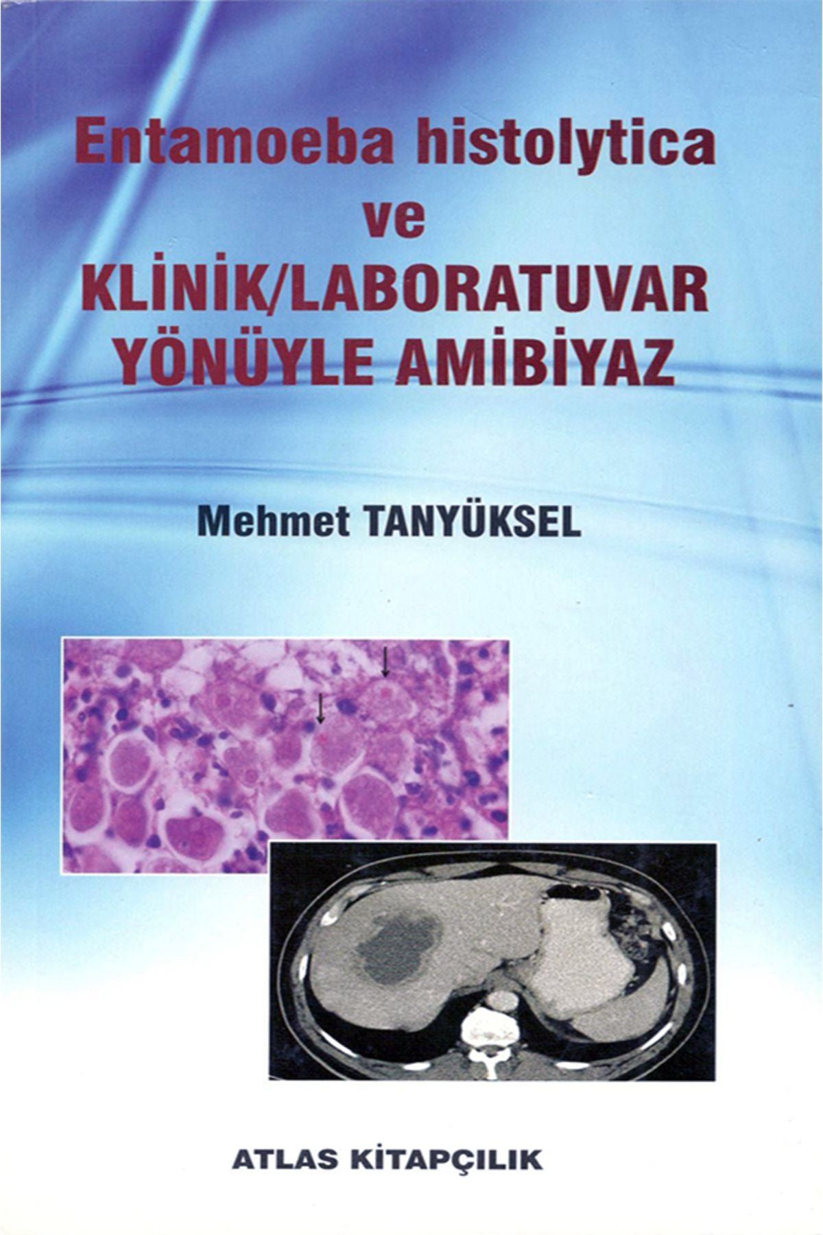 Entamoeba Histolytica Ve Klinik Laboratuvar Yönleriyle Amibiyaz - MEHMET TANYÜKSEL kitap kapağı