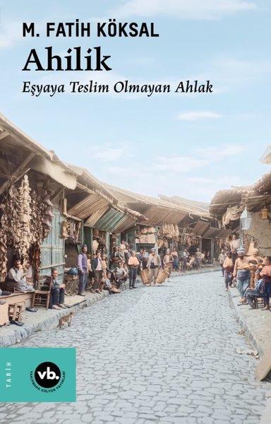 Ahilik - Eşyaya Teslim Olmayan Ahlak | VakıfBank Kültür Yayınları (İnce Kapak) - Resim 1