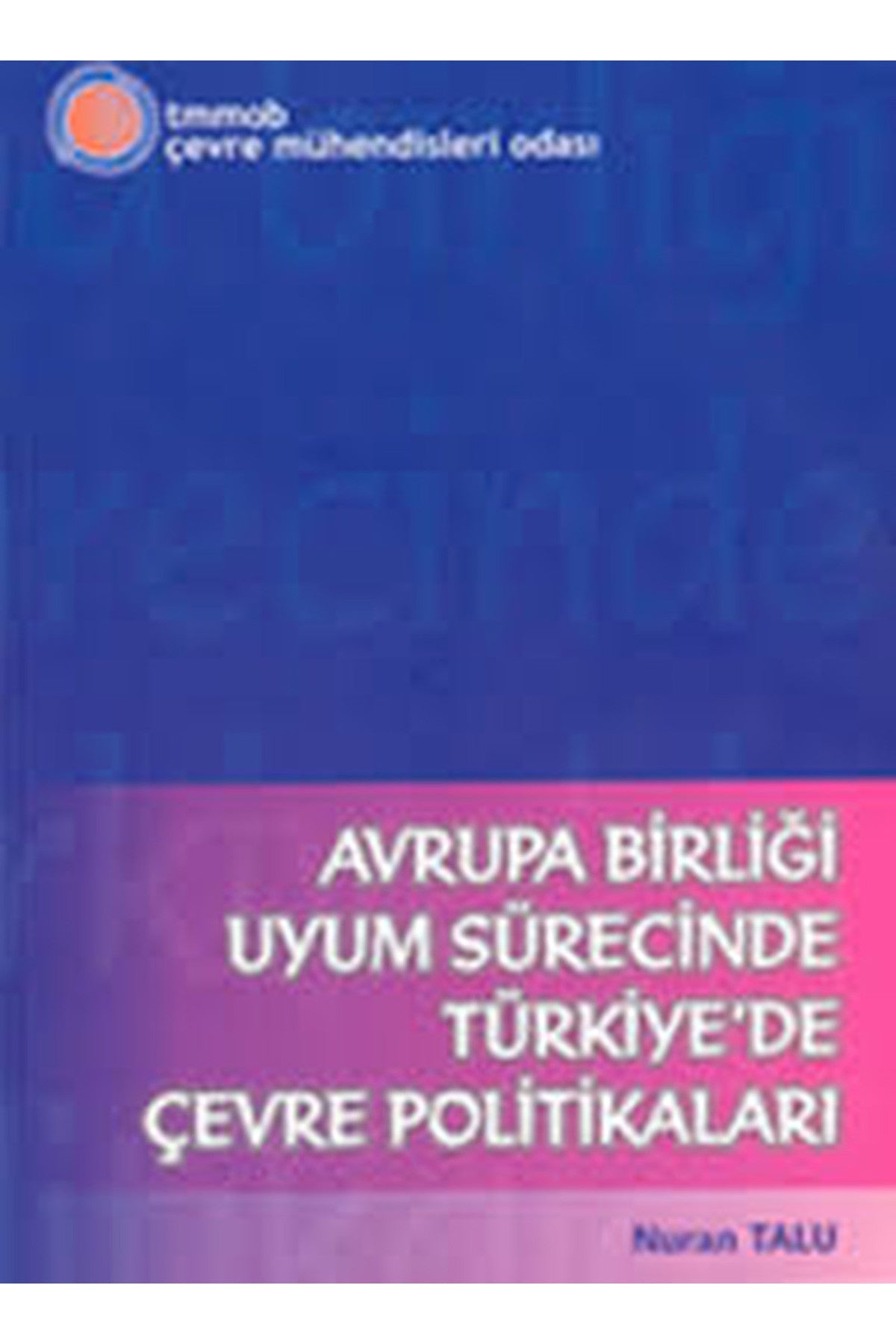 Avrupa Birliği Uyum Sürecinde Türkiye'De Çevre Politikaları / Nuran Talu (2006 Basım) kitap kapağı