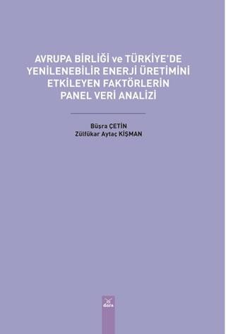 Avrupa Birliği ve Türkiye'de Yenilenebilir Enerji Üretimini Etkileyen Faktörlerin Panel Veri Analizi - Büşra Çetin kitap kapağı