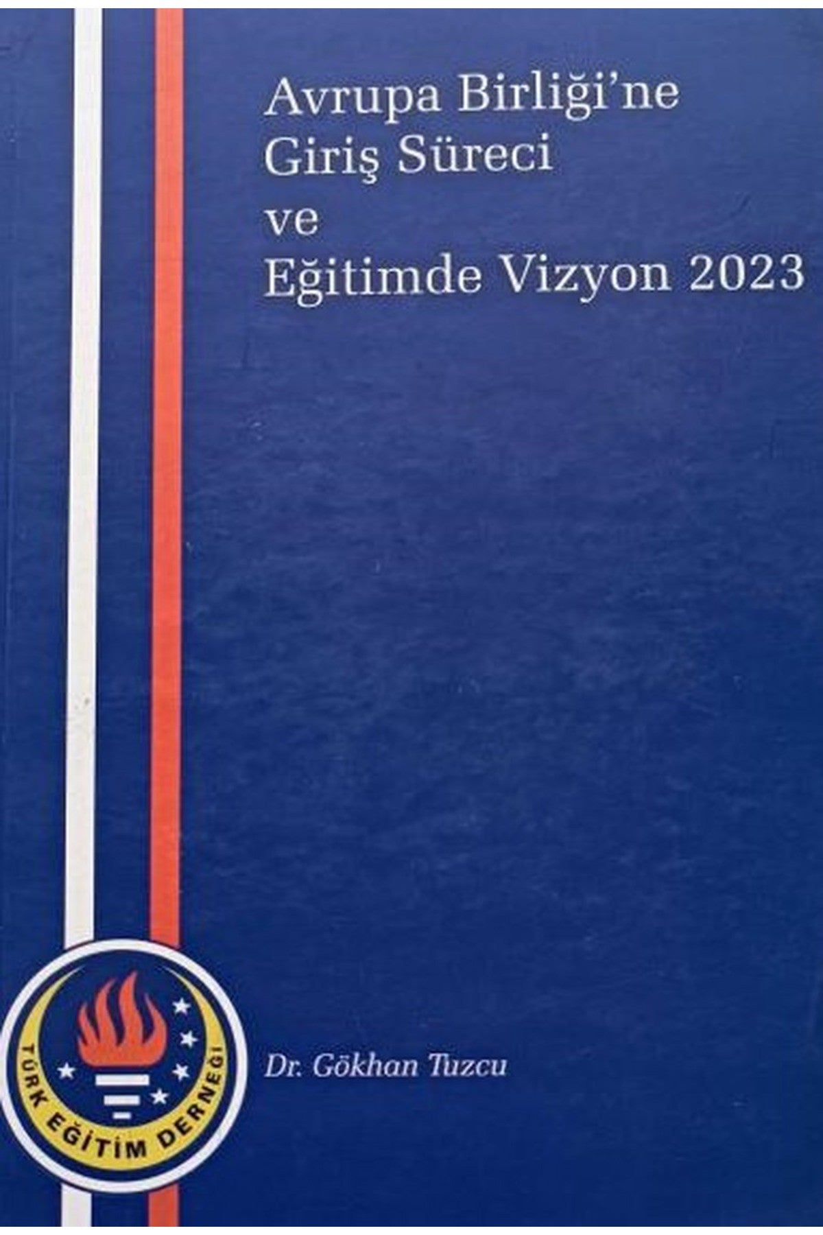Avrupa Birliği'Ne Giriş Süreci Ve Eğitimde Vizyon 2023 / Gökhan Tuzcu (2006 Basım Tarihi) kitap kapağı